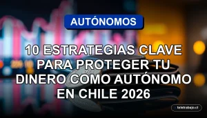Estrategias financieras para trabajadores independientes en Chile protegiendo sus ingresos y ahorros