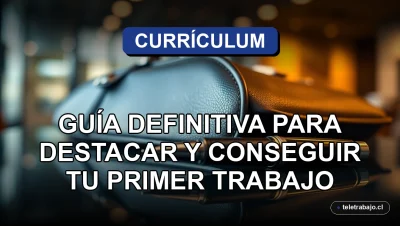 Guía para crear un currículum vitae sin experiencia laboral en Chile para el año 2026, destacando en el proceso de selección.