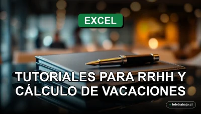 Tutorial de Excel empresarial para gestión de RRHH y cálculo de vacaciones en Chile