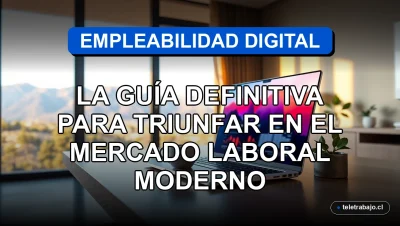 Guía de empleabilidad digital en Chile 2026 para el mercado laboral moderno