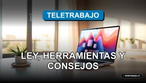 Guía completa para comenzar a teletrabajar en Chile con consejos prácticos y marco legal.
