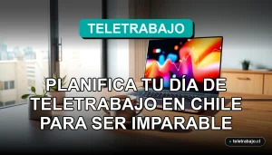 Guía definitiva para planificar un día de teletrabajo productivo en Chile, con un escritorio moderno y organizado.