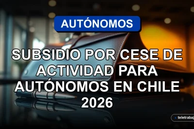 Guía sobre el subsidio por cese de actividad para trabajadores autónomos en Chile 2026, apoyo estatal para emprendedores.