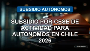 Guía sobre el Subsidio por Cese de Actividad para trabajadores independientes en Chile, beneficios y requisitos legales.