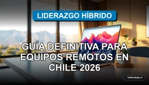 Fotografía conceptual de liderazgo y trabajo remoto para equipos chilenos en la era híbrida.