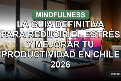 Guía de mindfulness en el trabajo para reducir el estrés y aumentar la productividad en Chile 2026, oficina moderna.