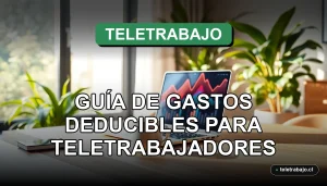 Guía de gastos deducibles para teletrabajadores en Chile, optimizando la declaración de impuestos 2026.