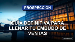Guía de prospección de clientes en Chile para llenar el embudo de ventas en 2026