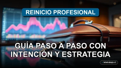 Guía estratégica para reiniciar tu carrera profesional en Chile con intención y planificación paso a paso.