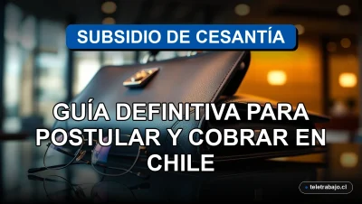 Guía para postular al Subsidio de Cesantía en Chile, beneficios y requisitos para el año 2026.