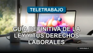 Guía definitiva de la Ley de Teletrabajo en Chile 2026 y derechos laborales del trabajador remoto.