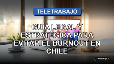Guía legal para prevenir el agotamiento laboral o burnout en el teletrabajo en Chile, concepto de bienestar y productividad.